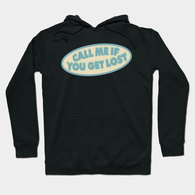 CALL ME IF YOU GET LOST Hoodie by sofjac